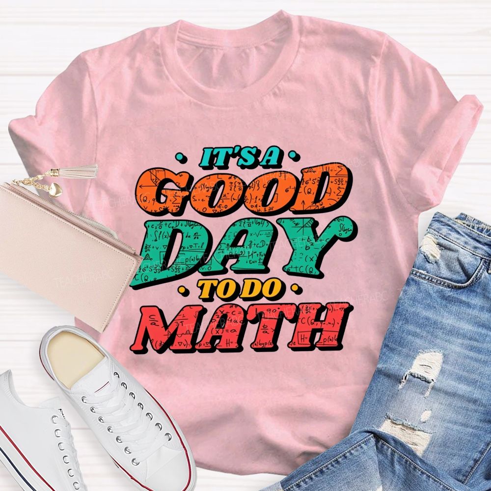 It'S A Good Day To Do Math Good Day To Calculate Teacher T-shirt