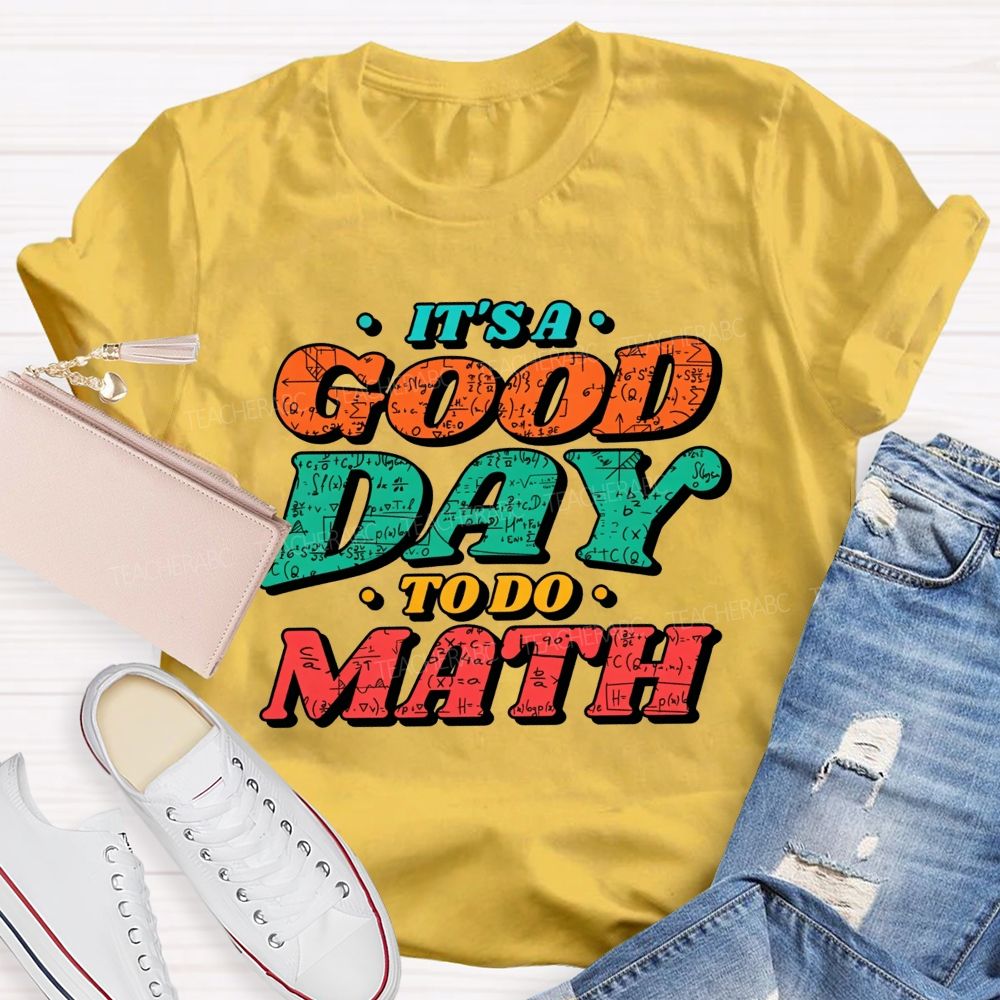 It'S A Good Day To Do Math Good Day To Calculate Teacher T-shirt