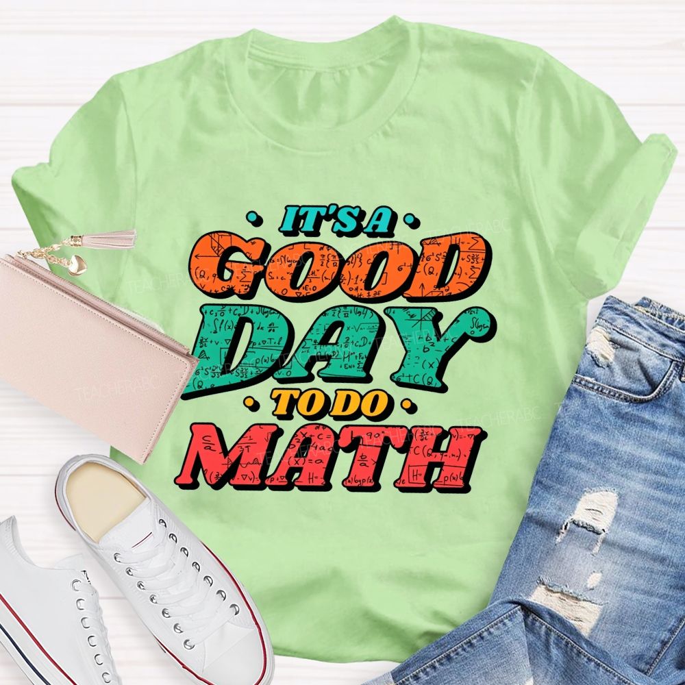 It'S A Good Day To Do Math Good Day To Calculate Teacher T-shirt