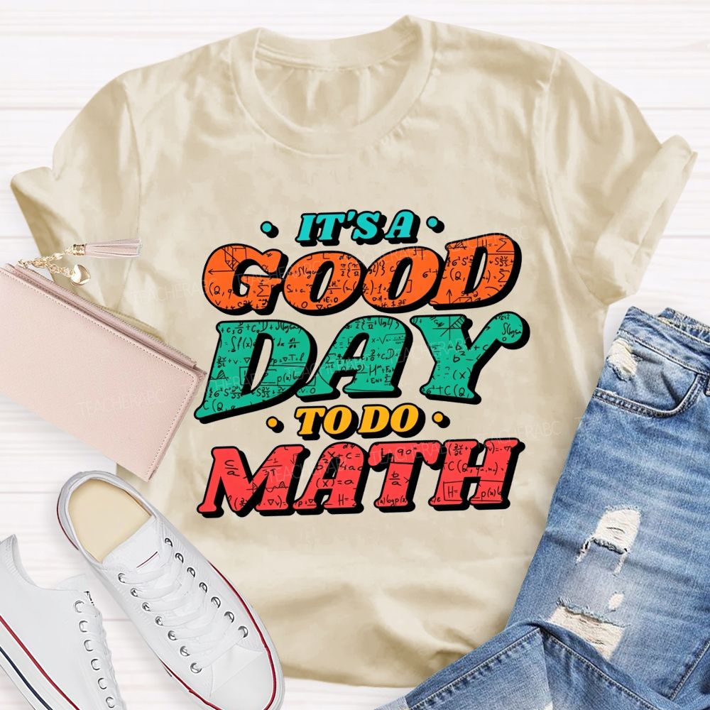 It'S A Good Day To Do Math Good Day To Calculate Teacher T-shirt
