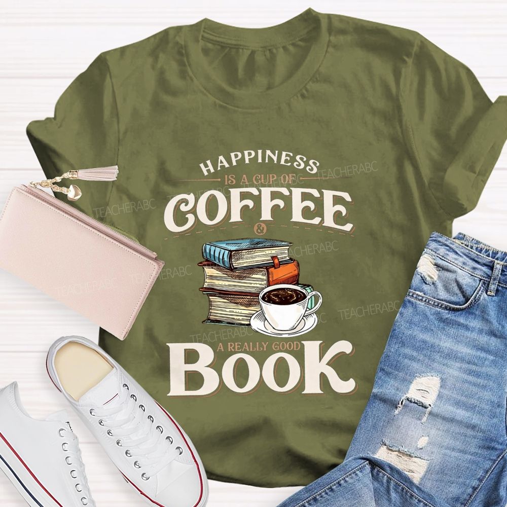 Happiness Is A Cup Of Coffee And A Really Good Book Teacher T-shirt