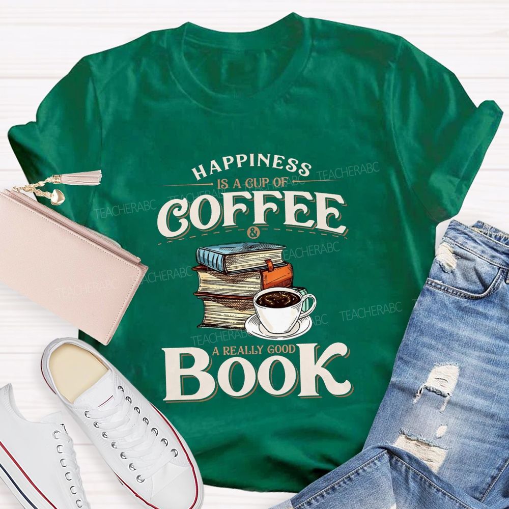 Happiness Is A Cup Of Coffee And A Really Good Book Teacher T-shirt
