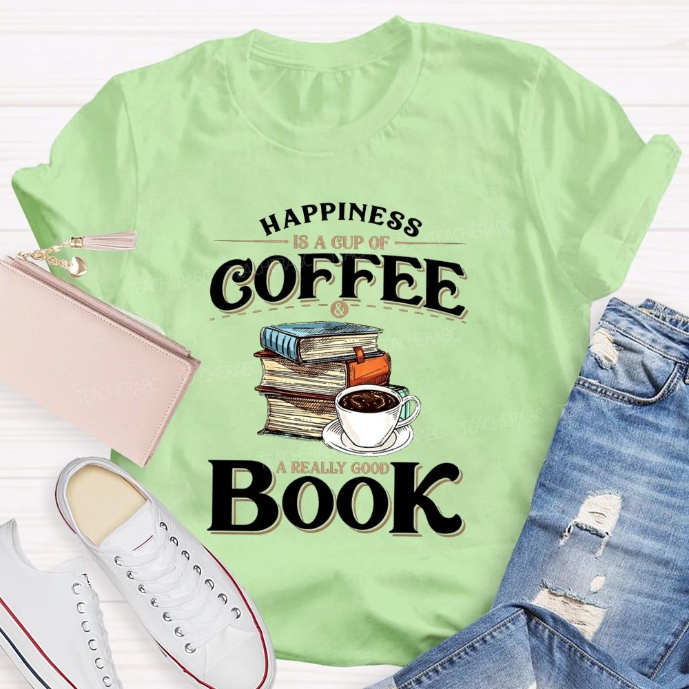 Happiness Is A Cup Of Coffee And A Really Good Book Teacher T-shirt