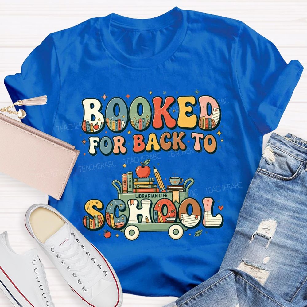 Booked For Back To School Book Full Of Books For The New Term Teacher T-shirt