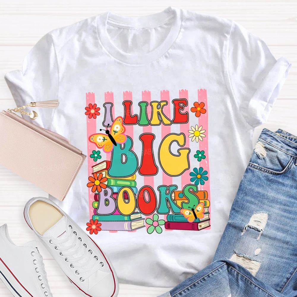 I Like Big Books And Flowers Butterflies Teacher T-shirt