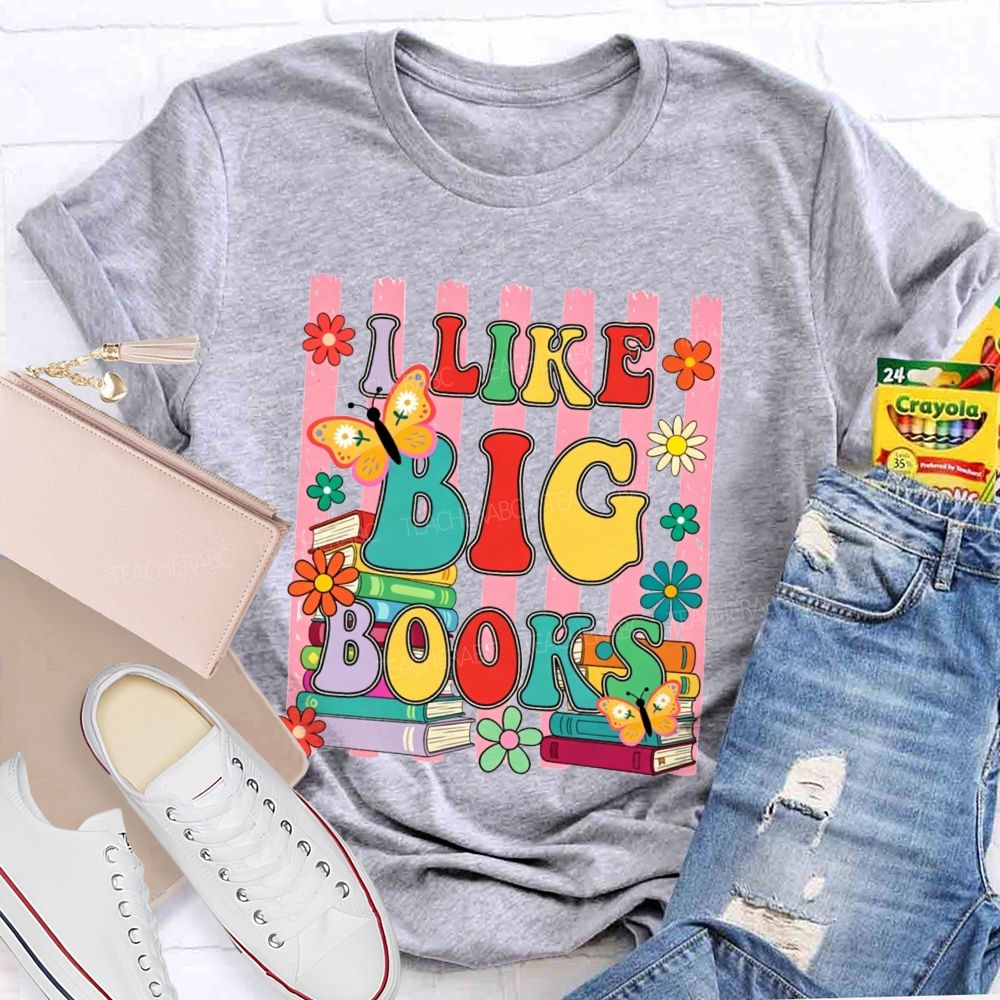 I Like Big Books And Flowers Butterflies Teacher T-shirt