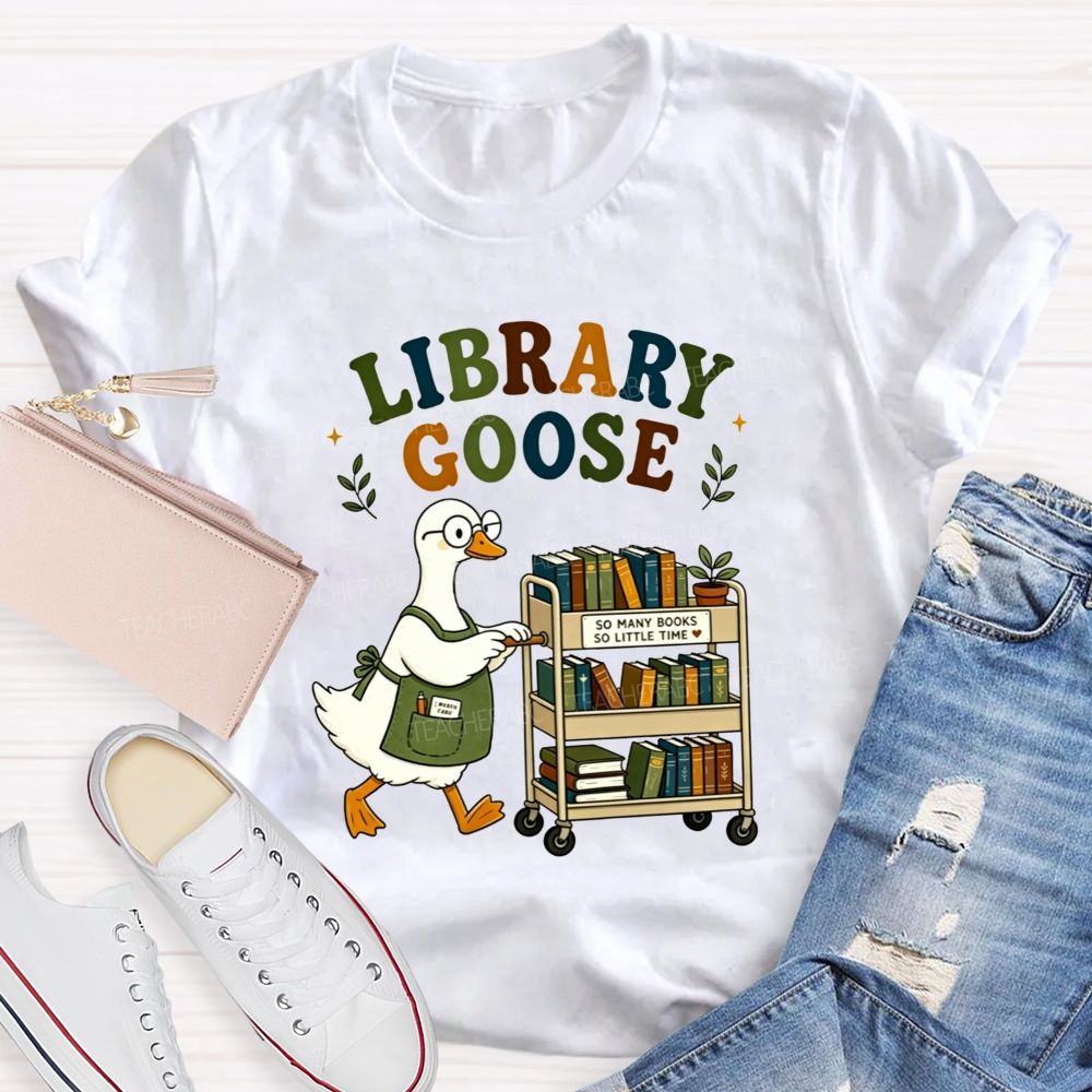 Library Goose So Many Books So Little Time Teacher T-shirt