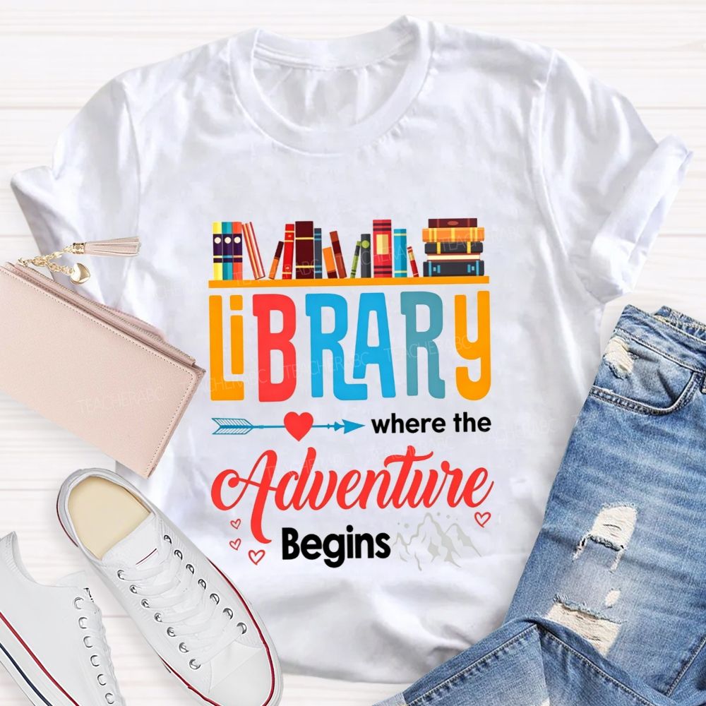 Library Where The Adventure Begins Let Your Adventure Begin Teacher T-shirt