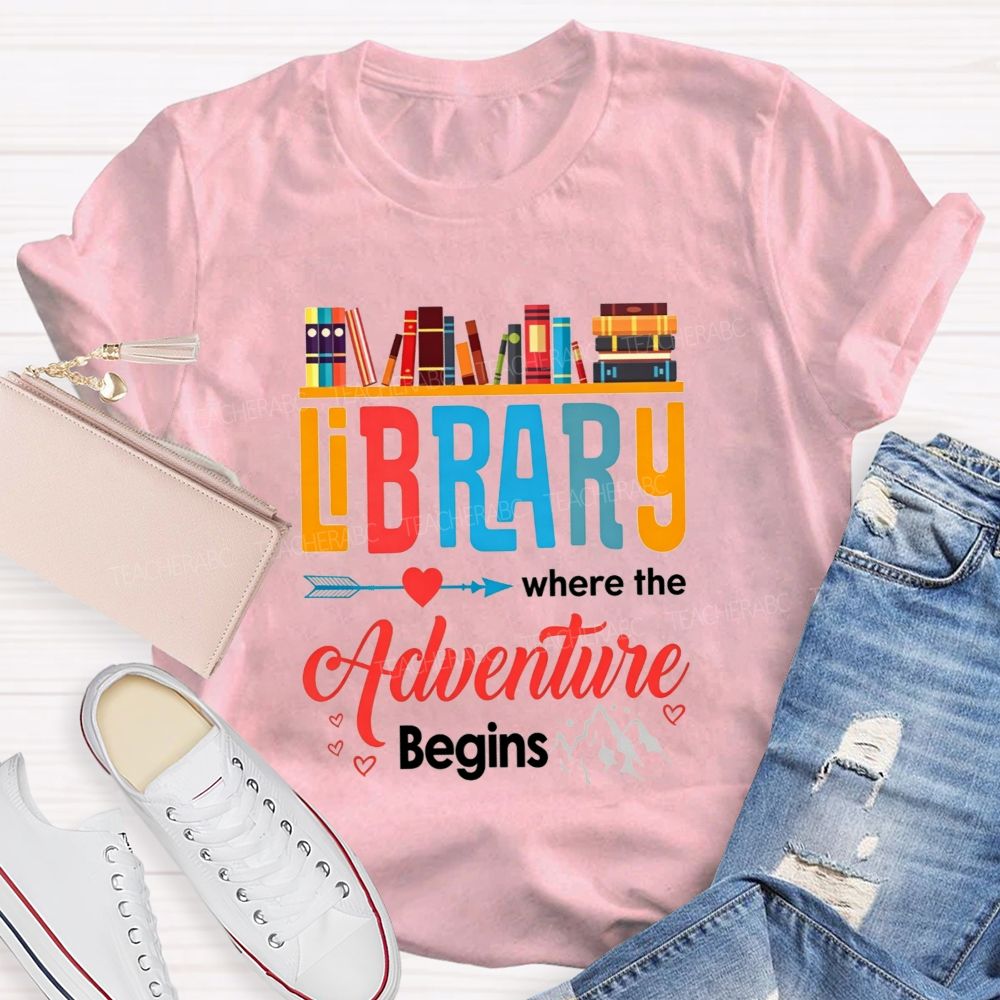 Library Where The Adventure Begins Let Your Adventure Begin Teacher T-shirt