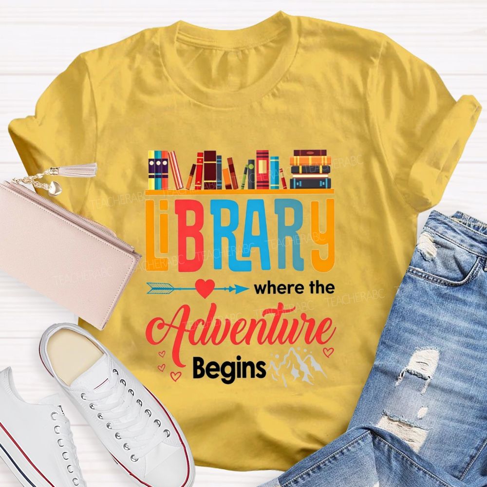 Library Where The Adventure Begins Let Your Adventure Begin Teacher T-shirt