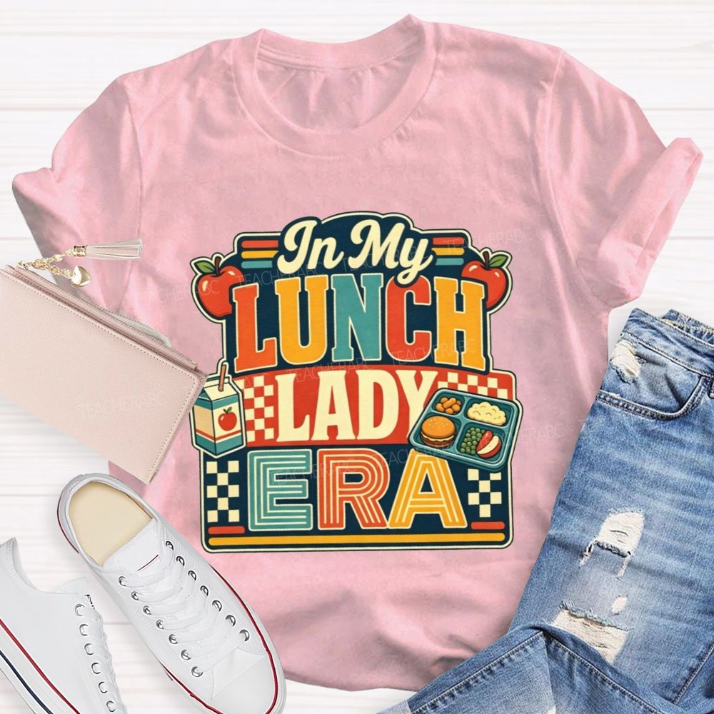 In My Lunch Lady Era Feeding All The Tiny Humans At School T-shirt