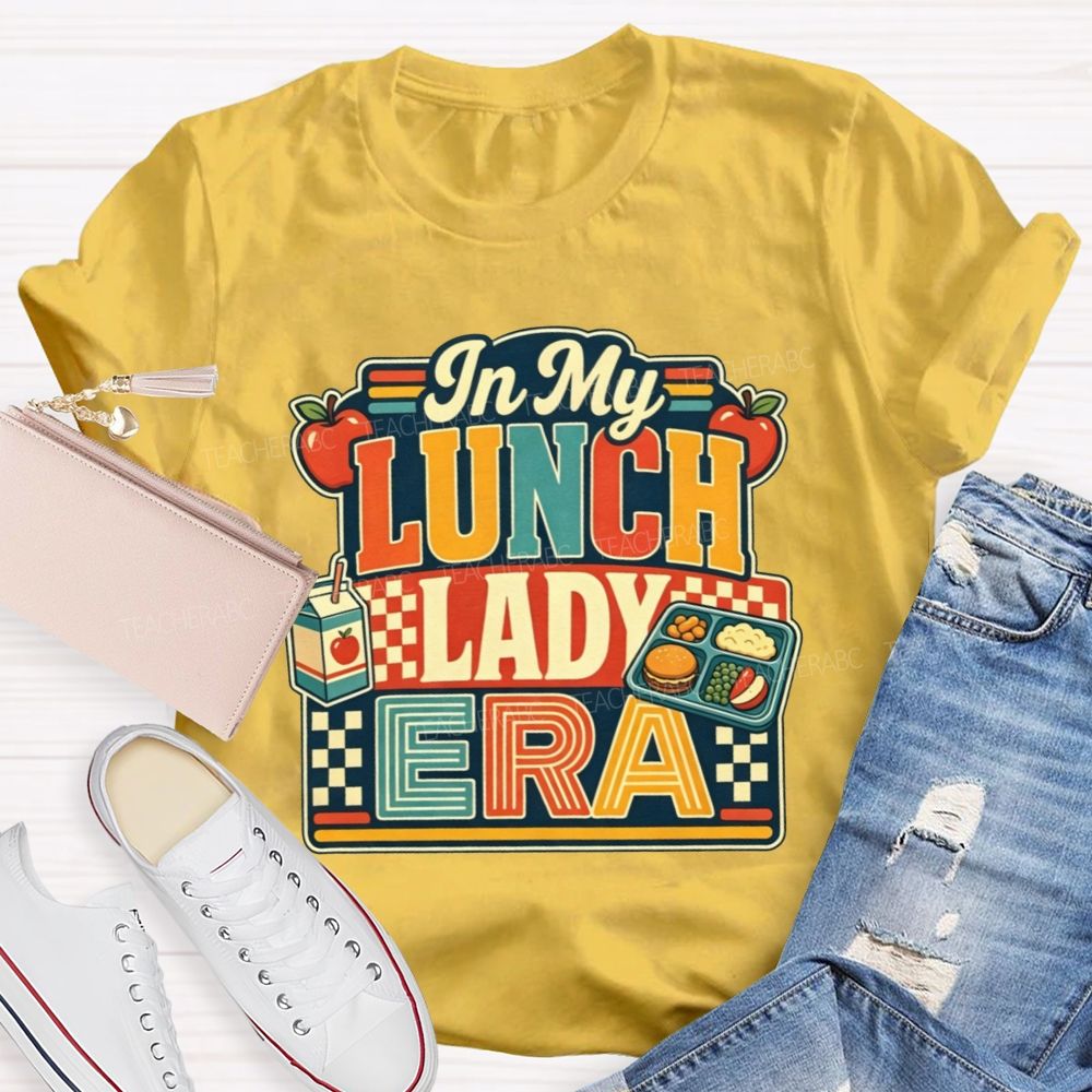 In My Lunch Lady Era Feeding All The Tiny Humans At School T-shirt