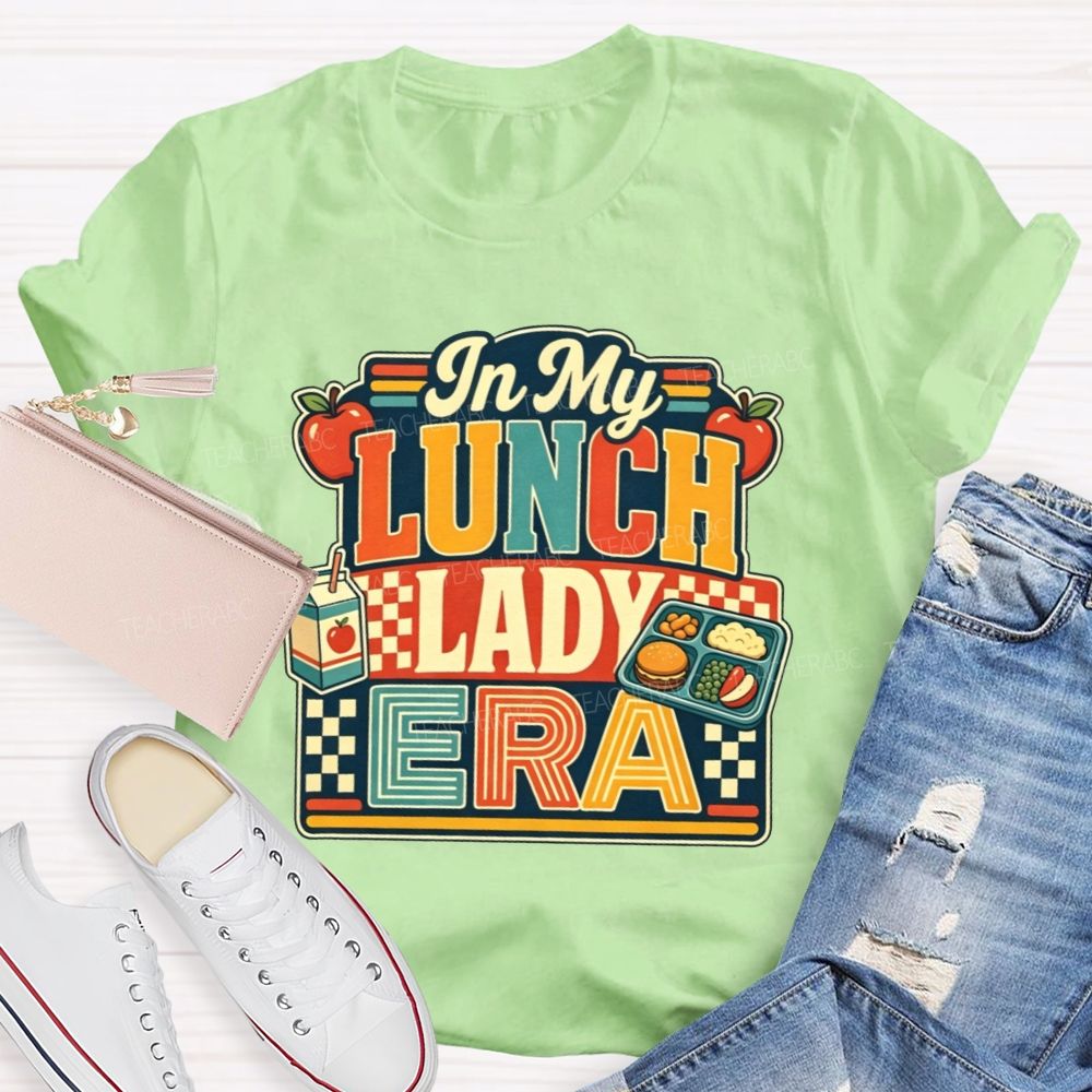 In My Lunch Lady Era Feeding All The Tiny Humans At School T-shirt