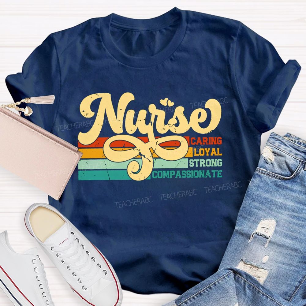 Nurse Caring Loyal Strong Compassionate T-shirt