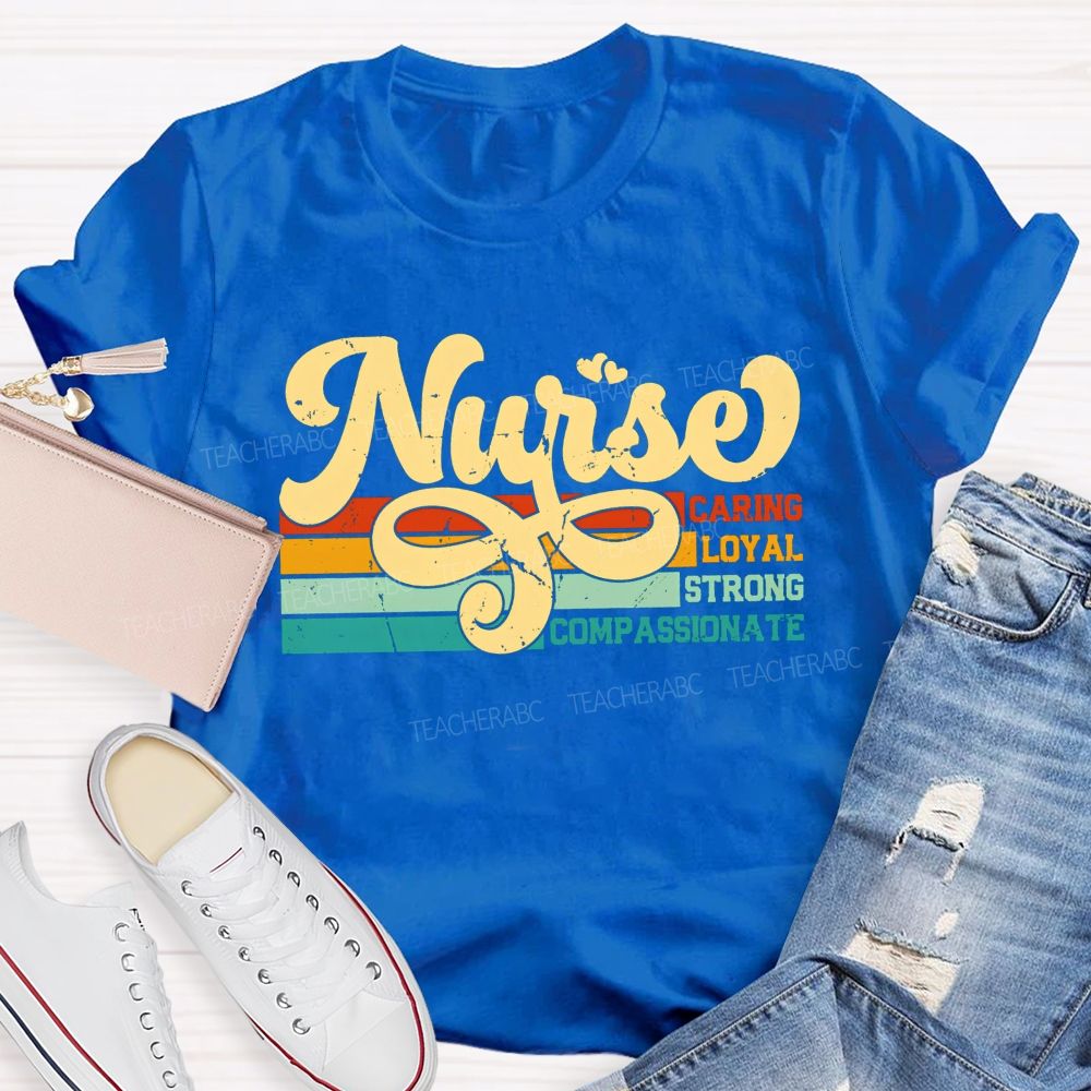 Nurse Caring Loyal Strong Compassionate T-shirt