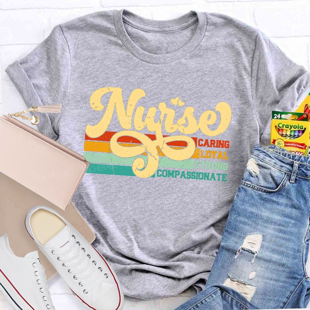 Nurse Caring Loyal Strong Compassionate T-shirt