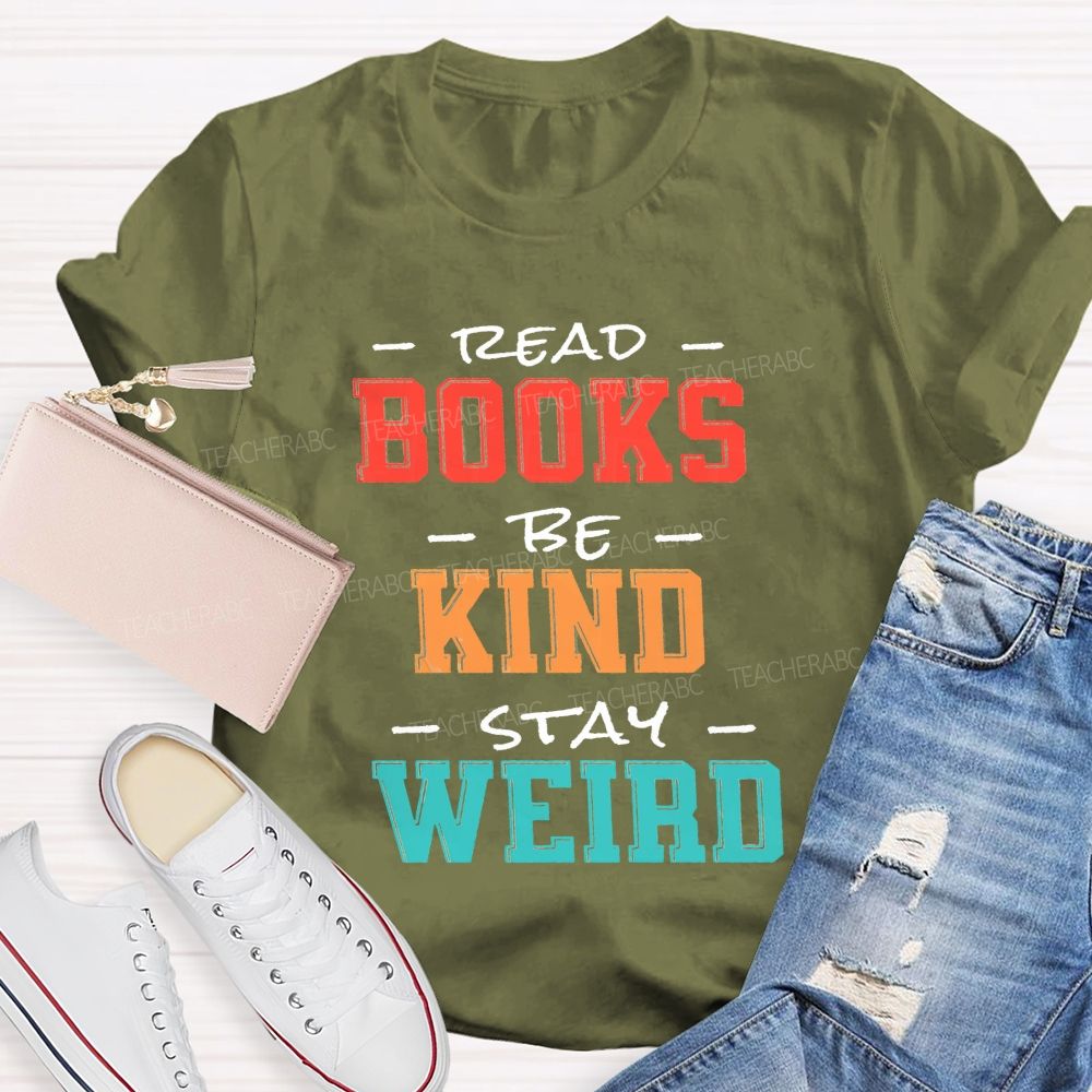 Read Books Be Kind Stay Weird Colorful Teacher T-shirt