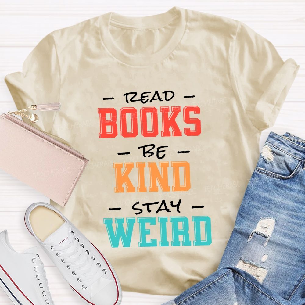 Read Books Be Kind Stay Weird Colorful Teacher T-shirt