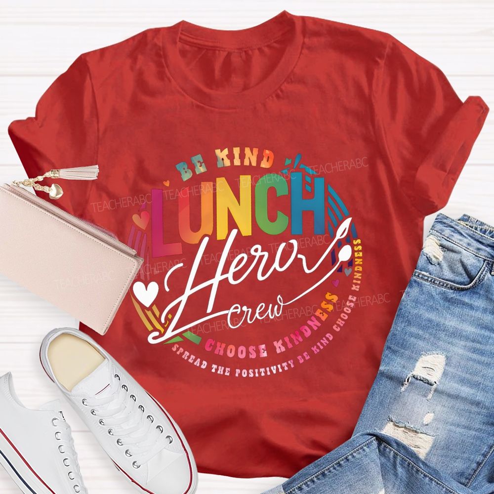 Lunch Hero Crew Be Kind Spread The Positivity Choose Kindness T-shirt