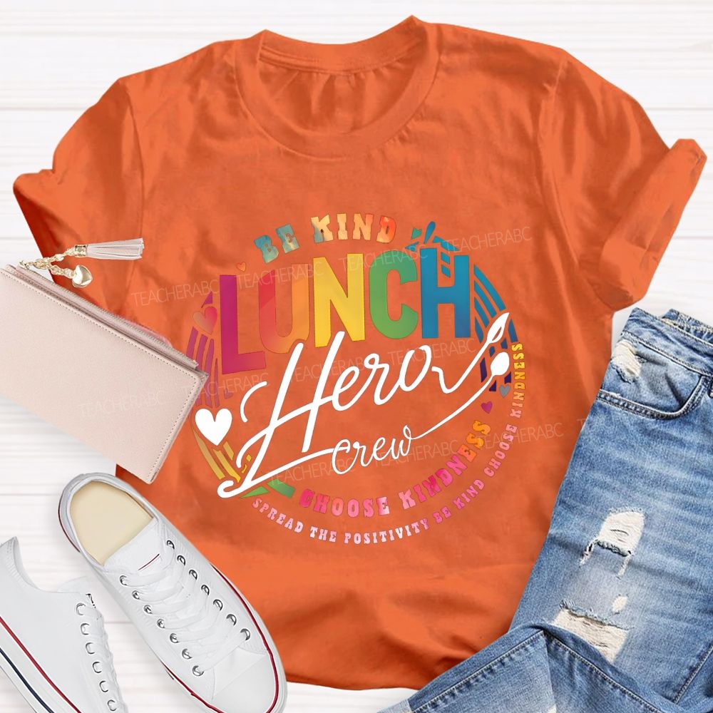 Lunch Hero Crew Be Kind Spread The Positivity Choose Kindness T-shirt