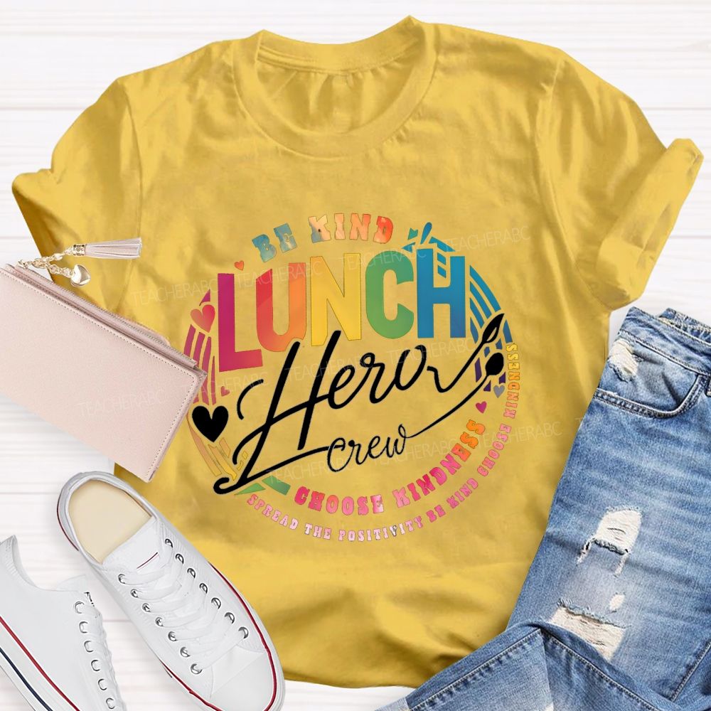 Lunch Hero Crew Be Kind Spread The Positivity Choose Kindness T-shirt