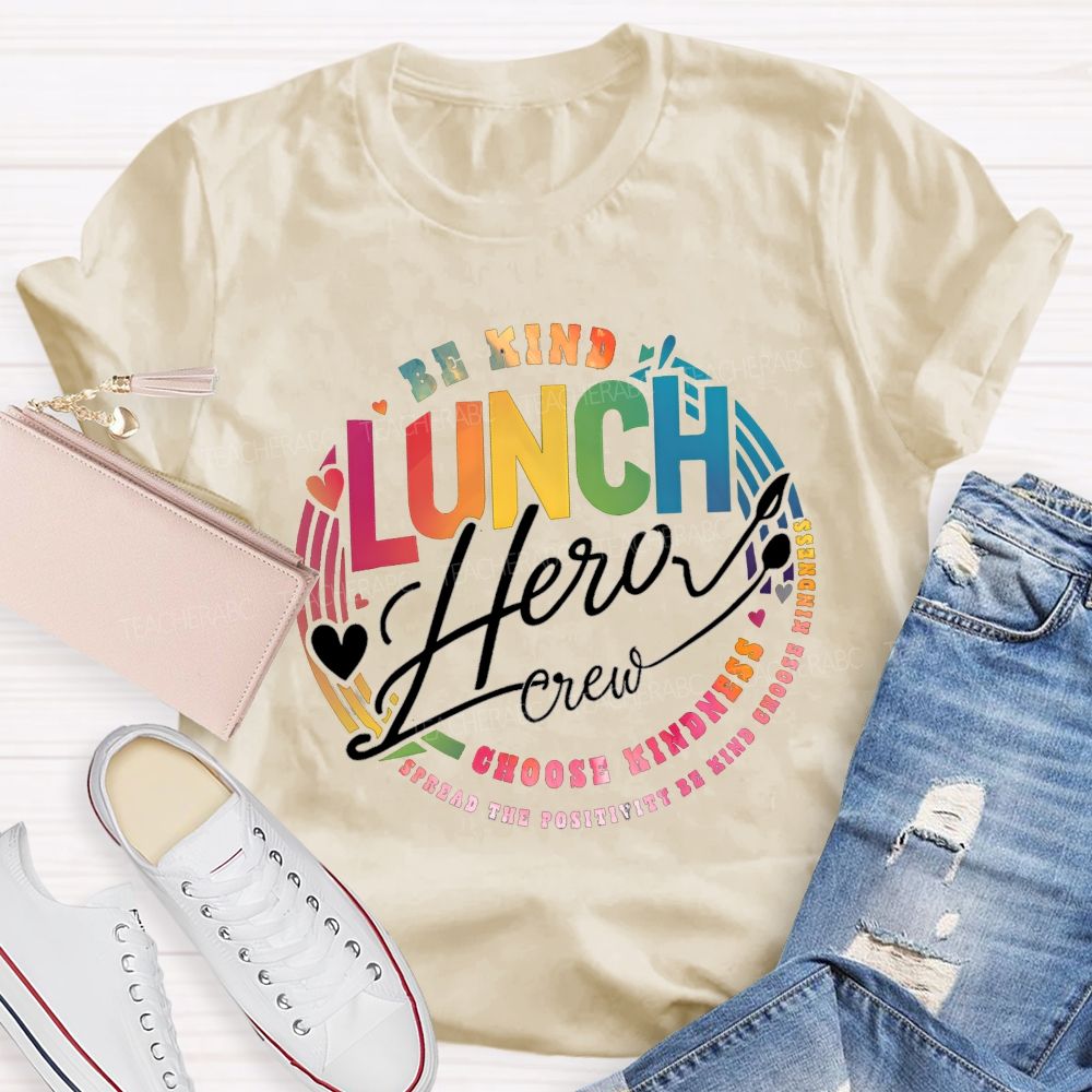 Lunch Hero Crew Be Kind Spread The Positivity Choose Kindness T-shirt