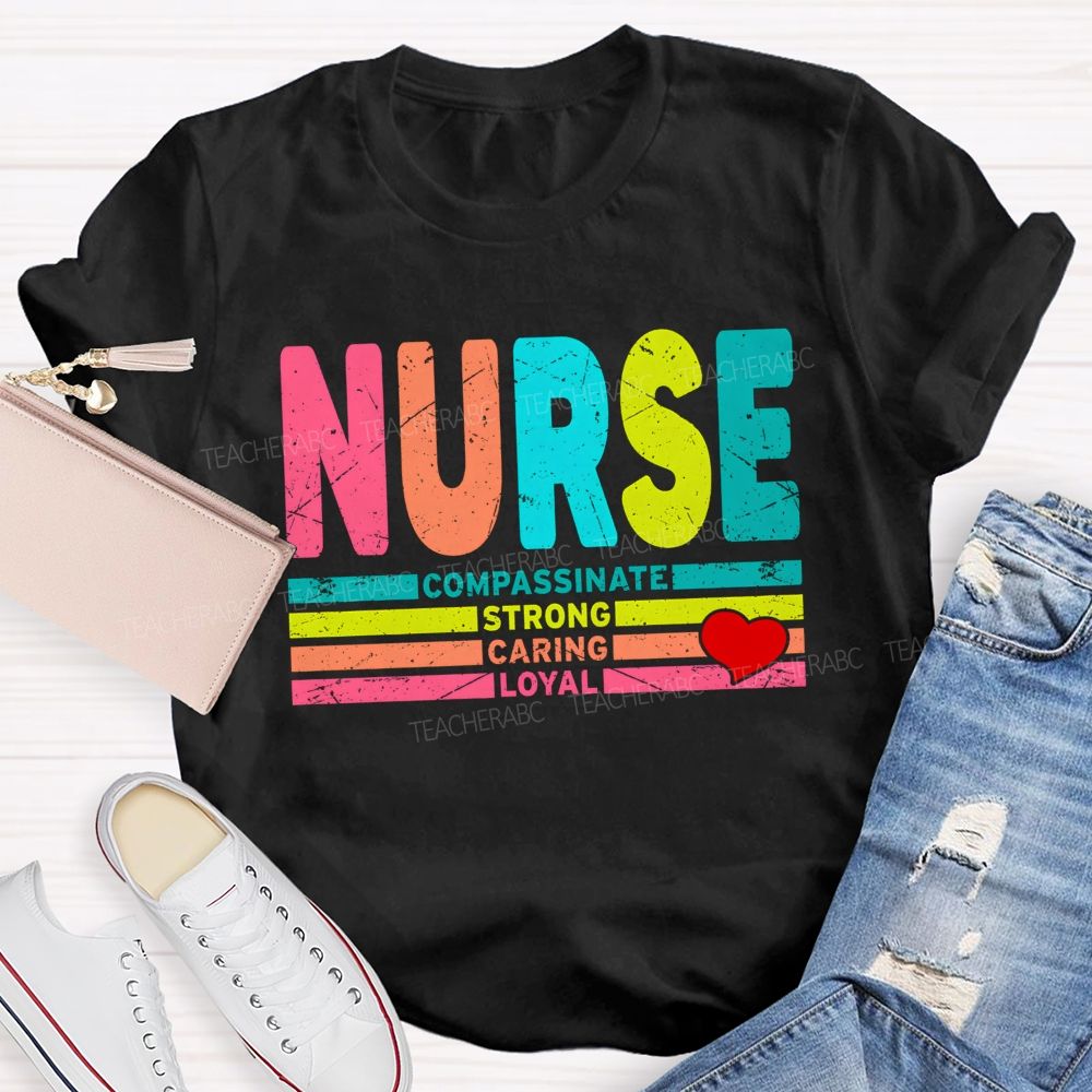 Nurse Colorful Compassionate Strong Caring Loyal T-shirt