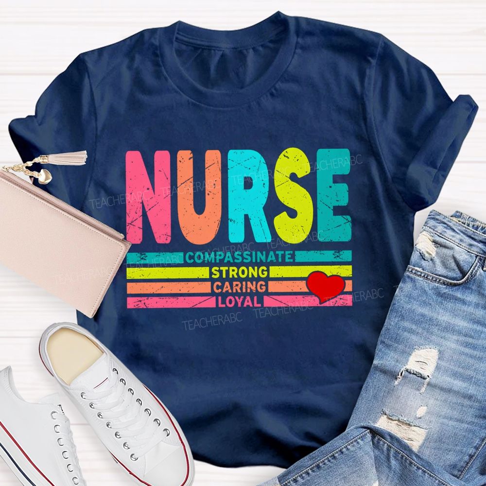 Nurse Colorful Compassionate Strong Caring Loyal T-shirt