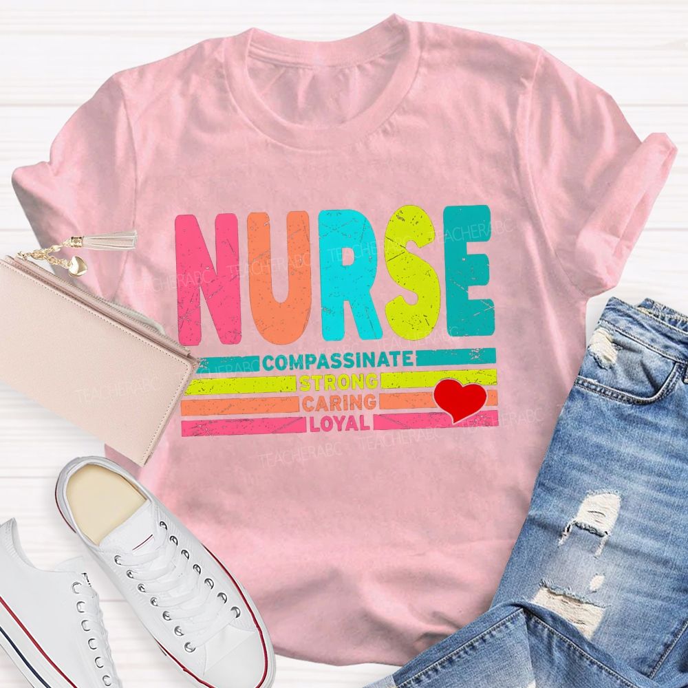 Nurse Colorful Compassionate Strong Caring Loyal T-shirt