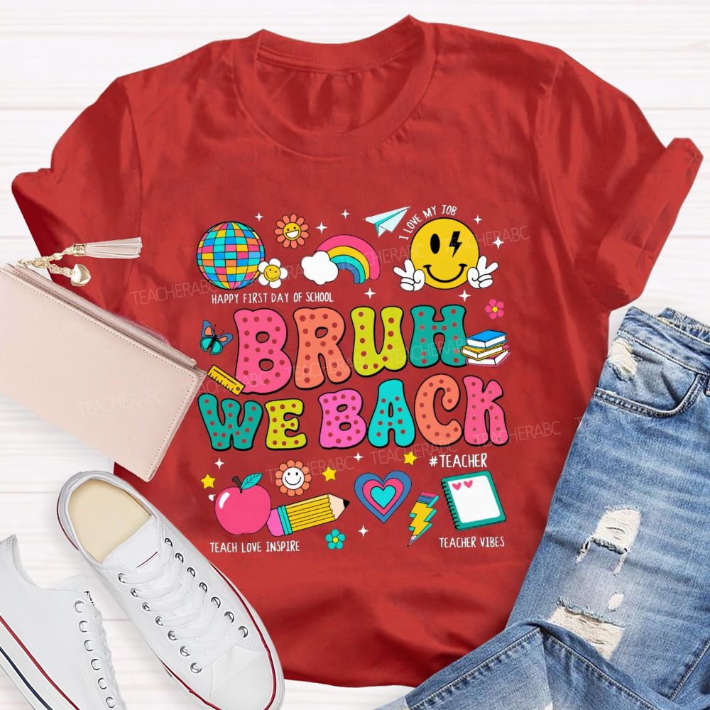 Bruh We Back Happy First Day Of School Teacher T-shirt