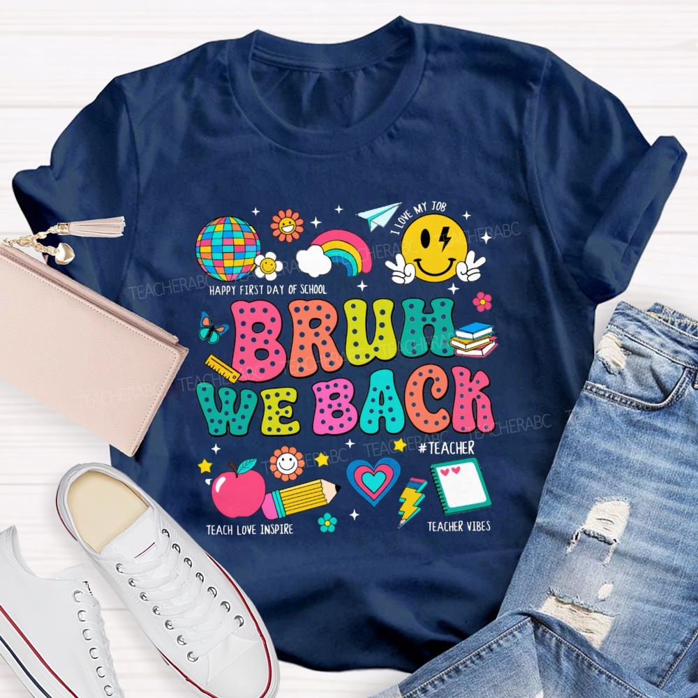 Bruh We Back Happy First Day Of School Teacher T-shirt