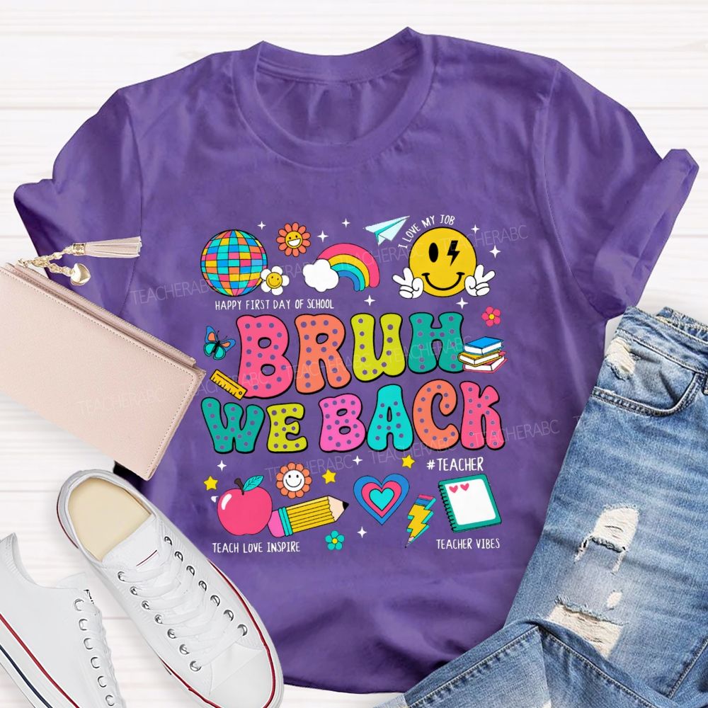 Bruh We Back Happy First Day Of School Teacher T-shirt