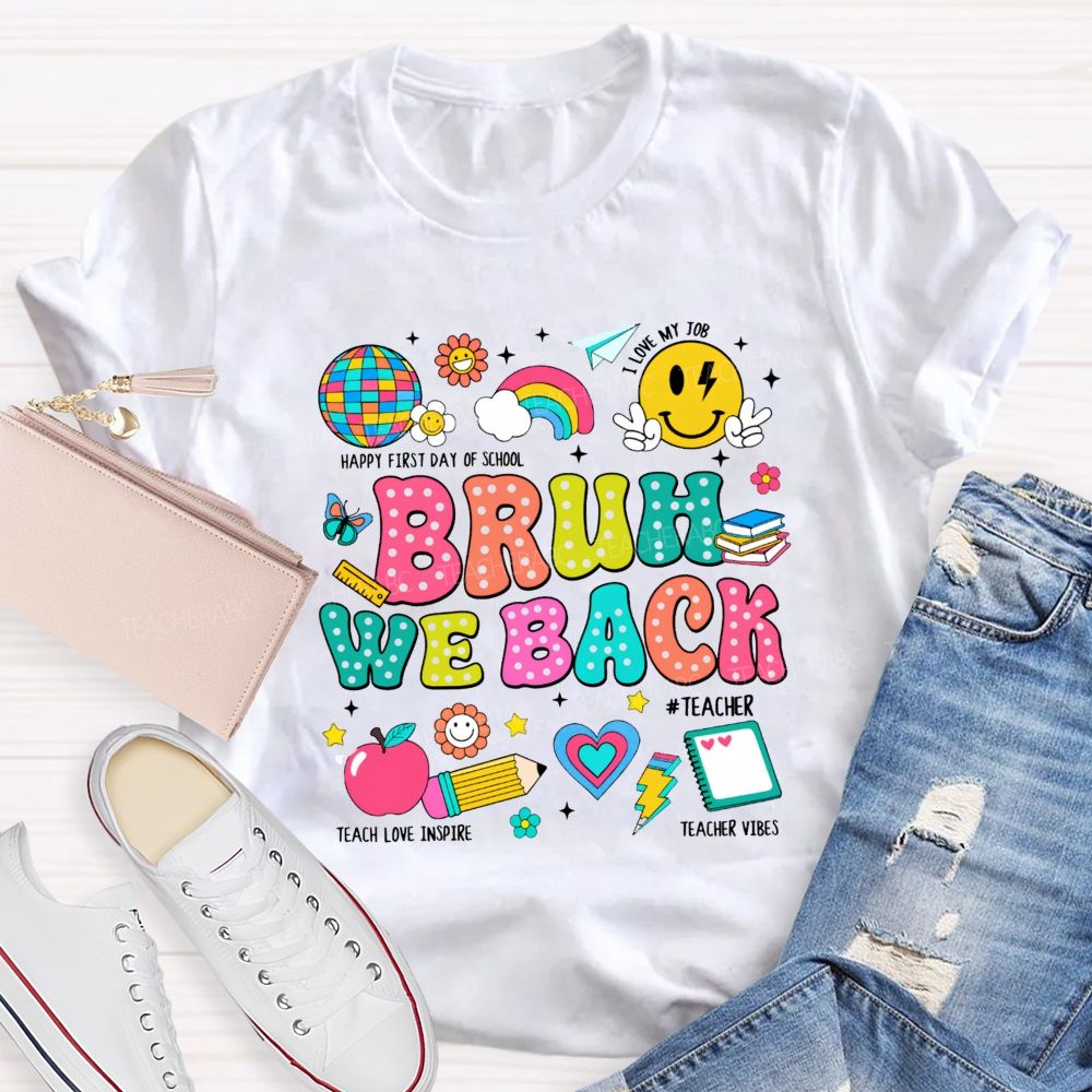 Bruh We Back Happy First Day Of School Teacher T-shirt