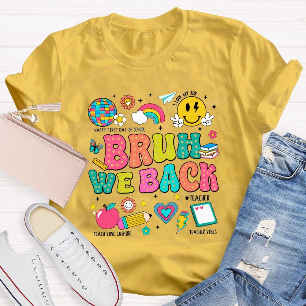Bruh We Back Happy First Day Of School Teacher T-shirt