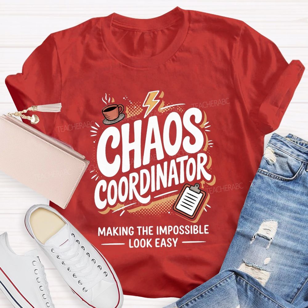Chaos Coordinator Making The Impossible Look Easy Teacher T-shirt