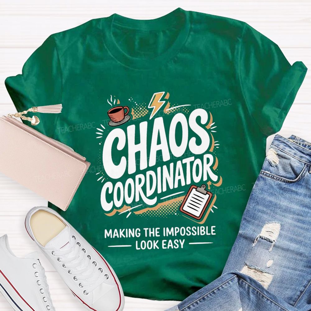 Chaos Coordinator Making The Impossible Look Easy Teacher T-shirt