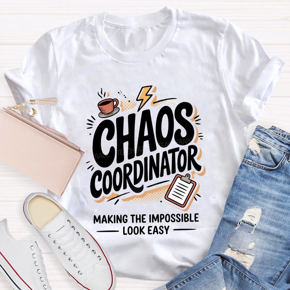 Chaos Coordinator Making The Impossible Look Easy Teacher T-shirt