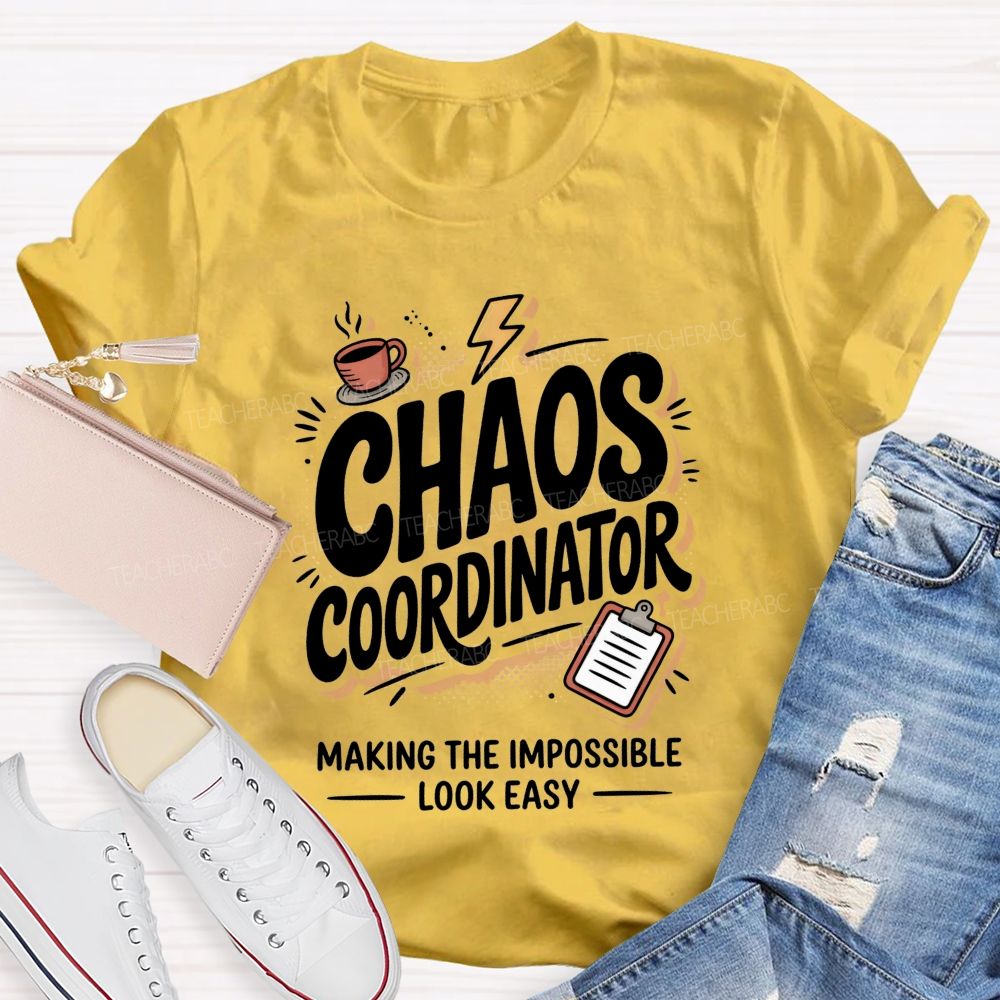 Chaos Coordinator Making The Impossible Look Easy Teacher T-shirt