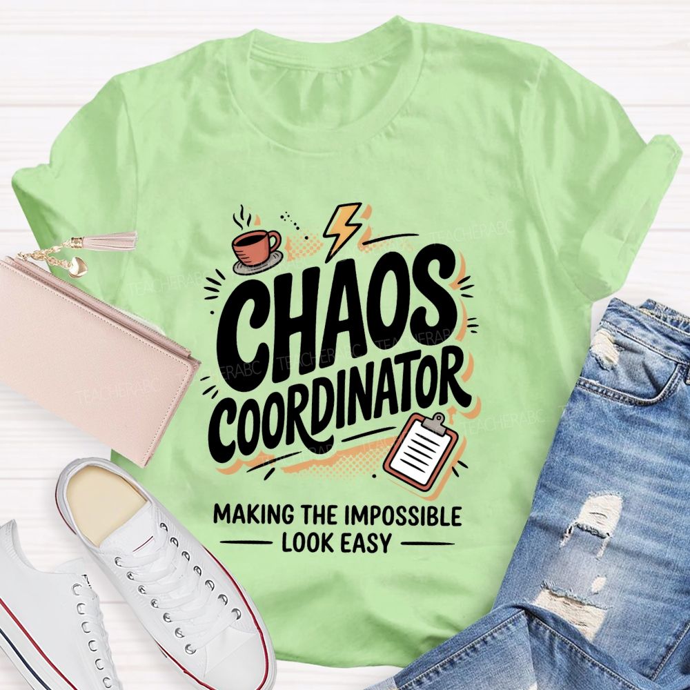 Chaos Coordinator Making The Impossible Look Easy Teacher T-shirt
