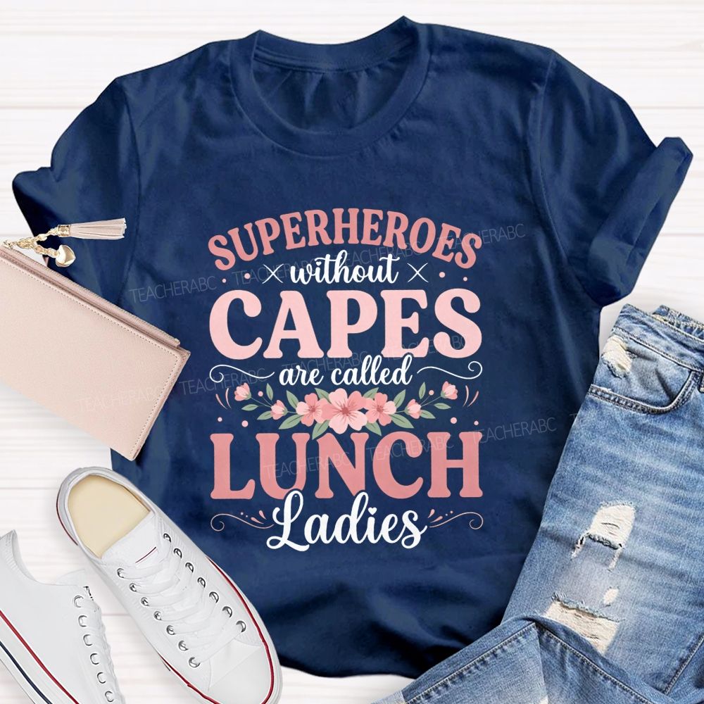 Superheroes Without Capes Are Lunch Ladies T-shirt