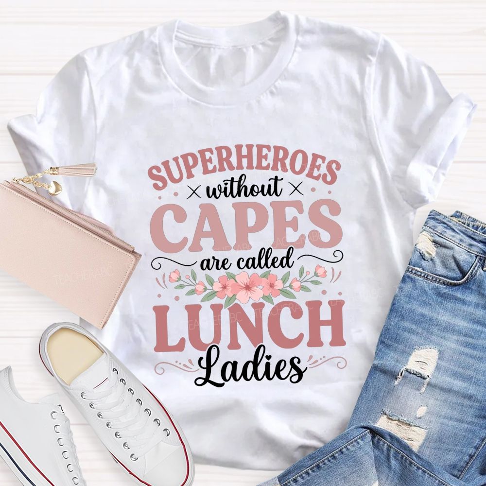 Superheroes Without Capes Are Lunch Ladies T-shirt