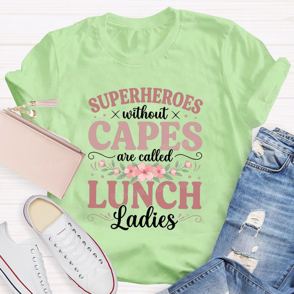 Superheroes Without Capes Are Lunch Ladies T-shirt