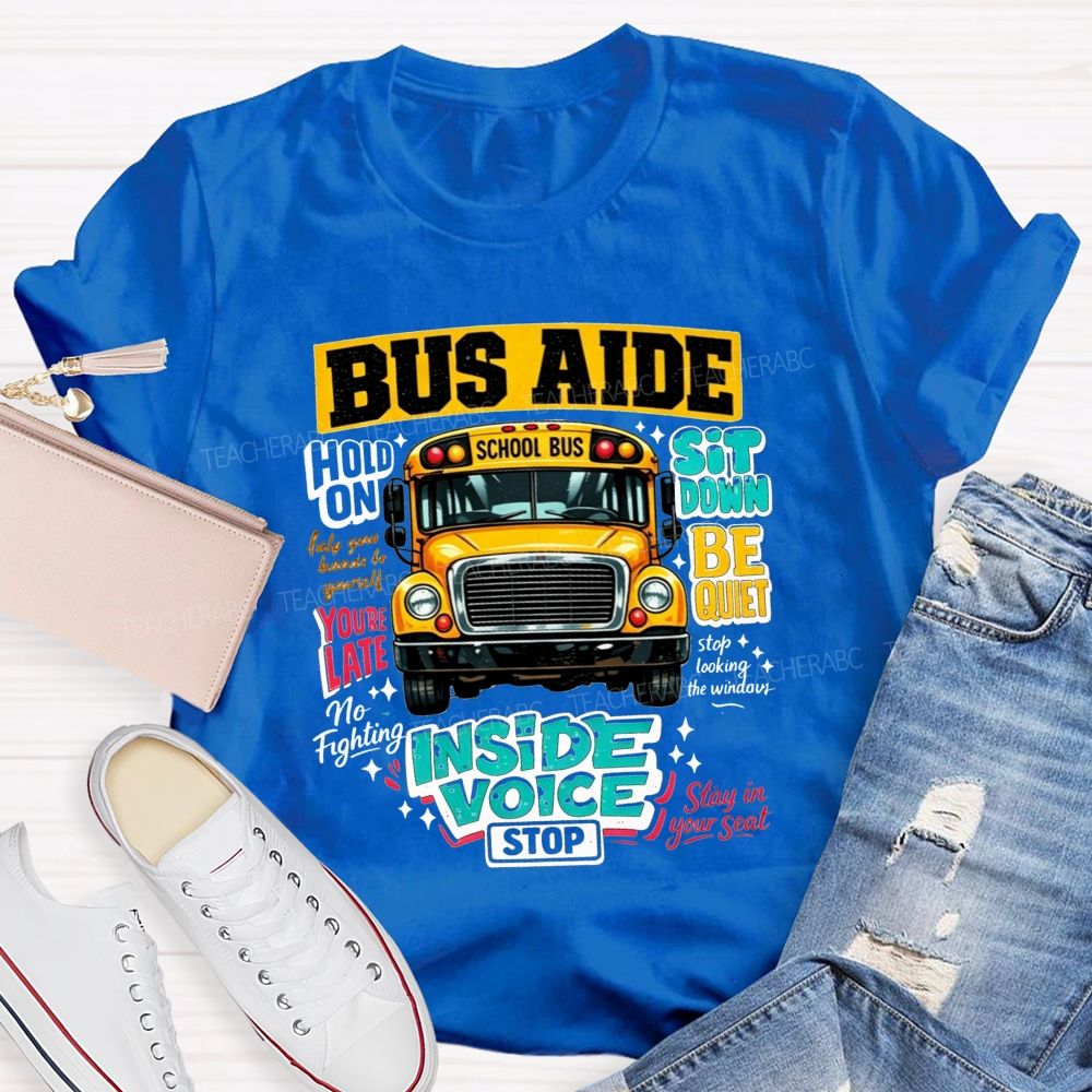 Bus Aide Inside Voice Sit Down Be Quiet Bus Aide T-shirt
