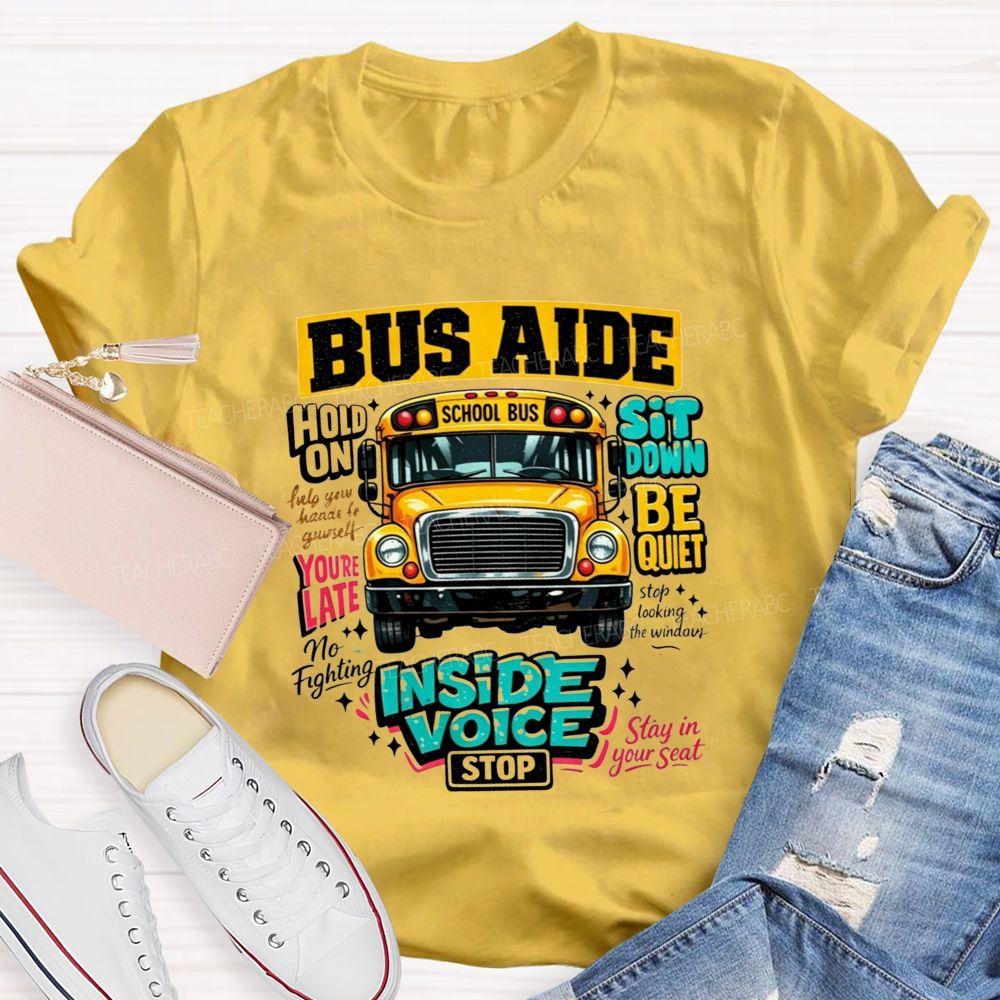 Bus Aide Inside Voice Sit Down Be Quiet Bus Aide T-shirt
