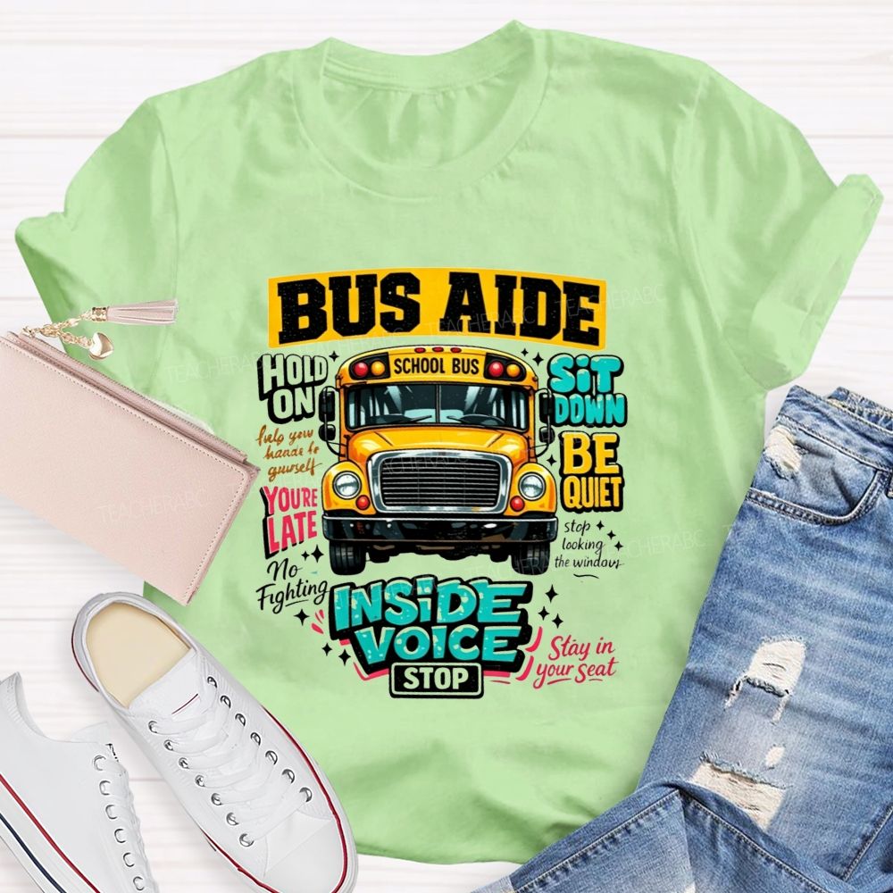 Bus Aide Inside Voice Sit Down Be Quiet Bus Aide T-shirt