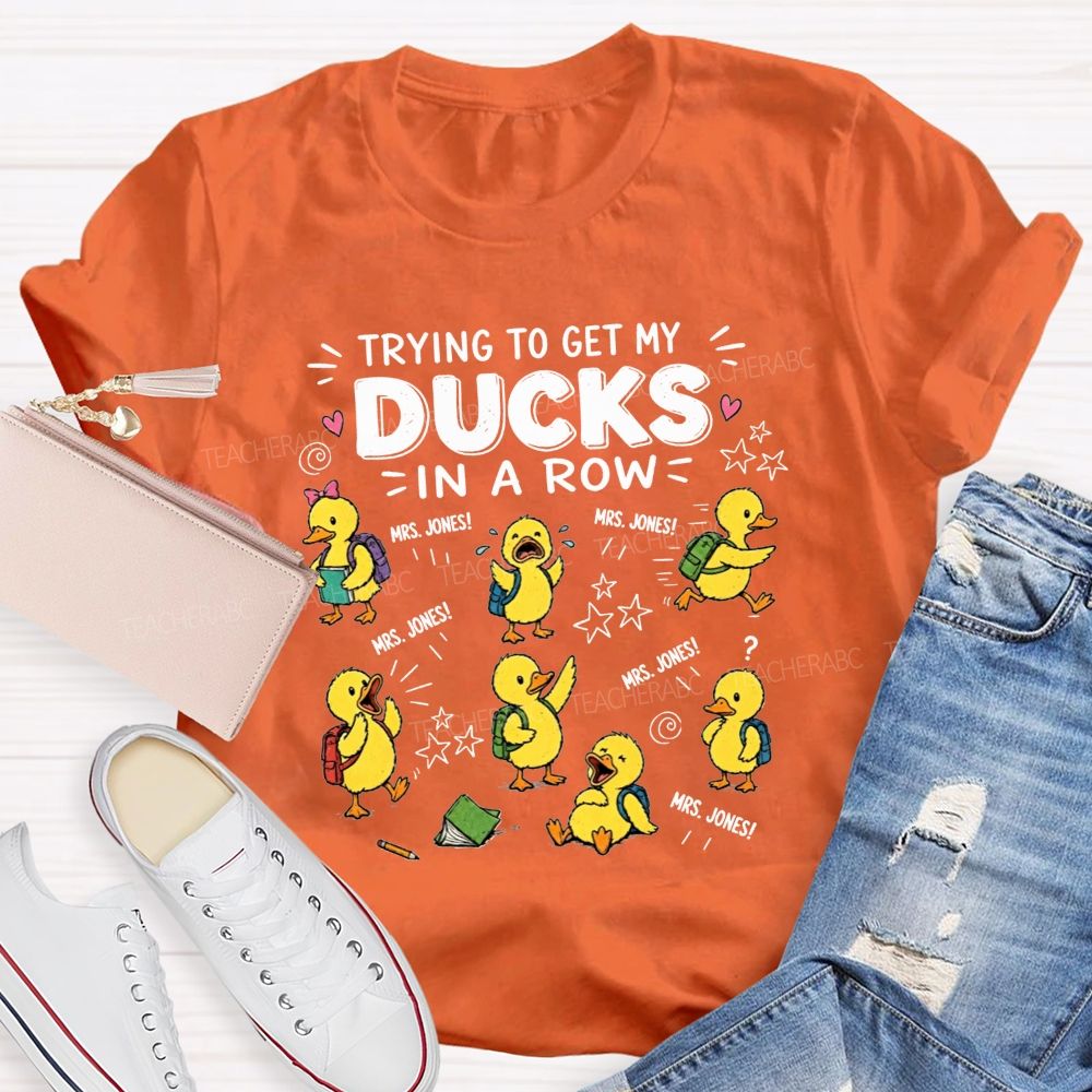 Trying To Get My Ducks In A Row Teacher Little Yellow Ducks T-shirt