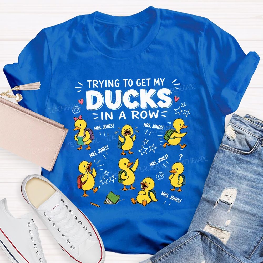 Trying To Get My Ducks In A Row Teacher Little Yellow Ducks T-shirt