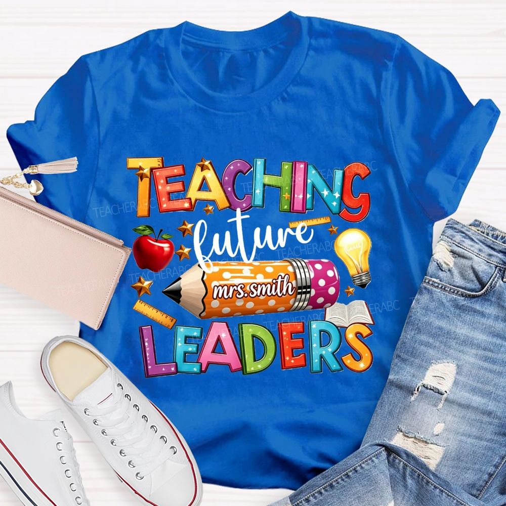Personalized Name Teaching Future Leaders Teacher T-shirt