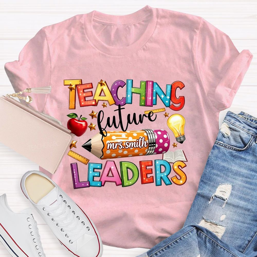Personalized Name Teaching Future Leaders Teacher T-shirt