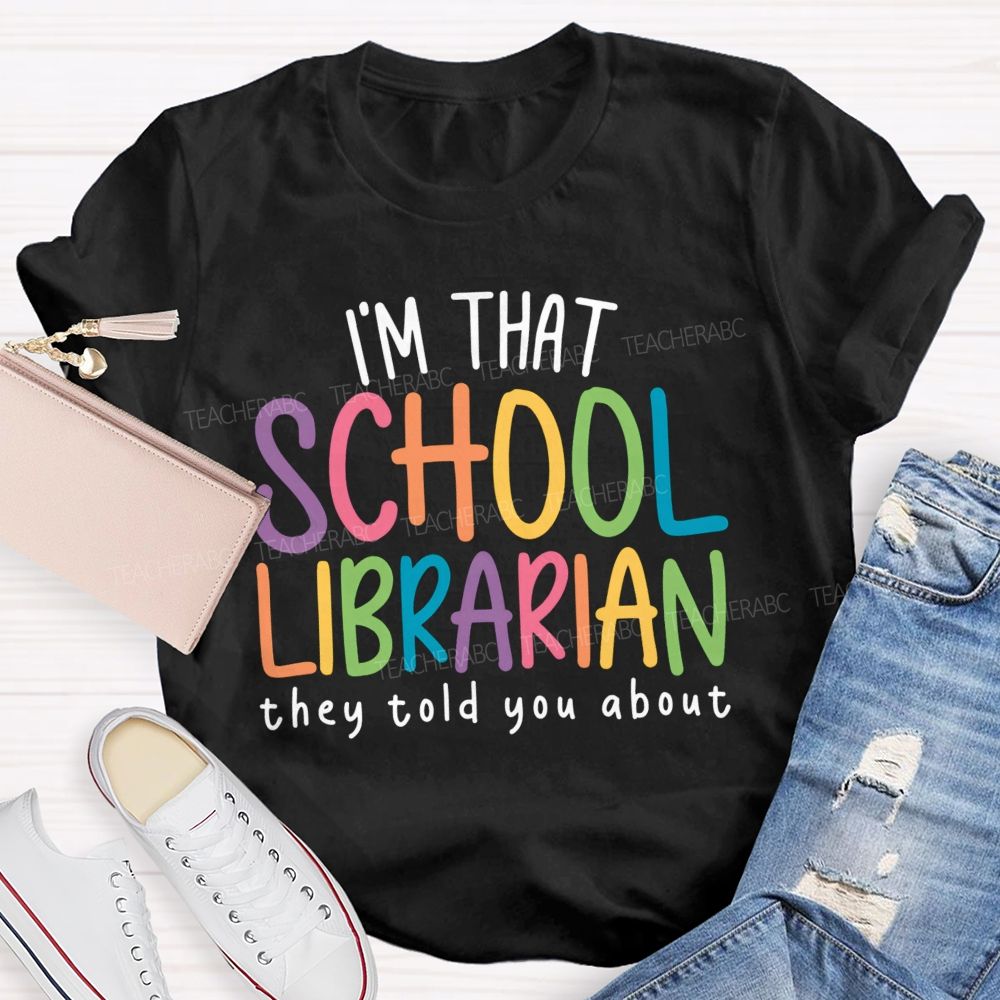 I'M That Librarian That They Told You About Teacher T-Shirt